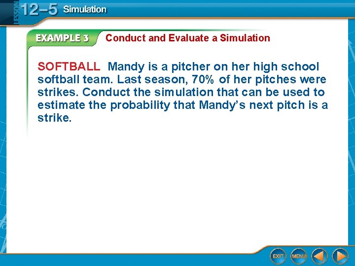 Conduct and Evaluate a Simulation SOFTBALL Mandy is a pitcher on her high school