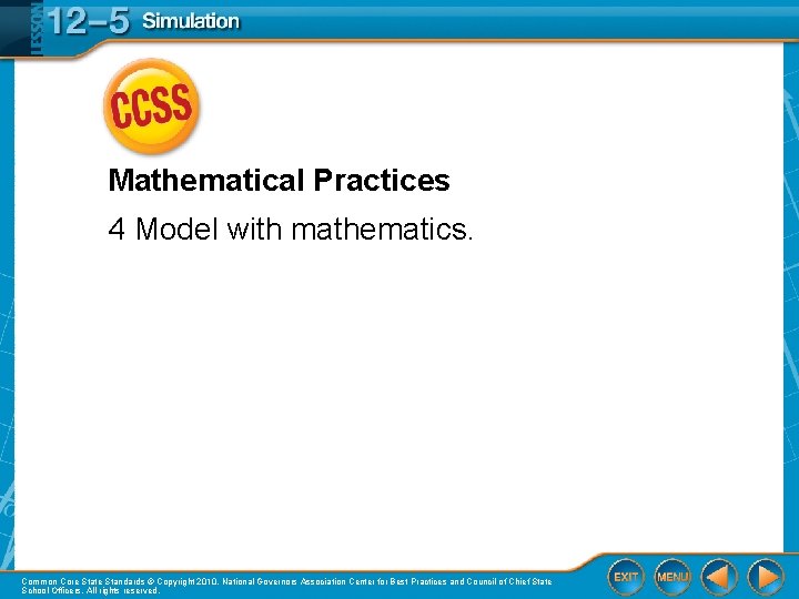 Mathematical Practices 4 Model with mathematics. Common Core State Standards © Copyright 2010. National