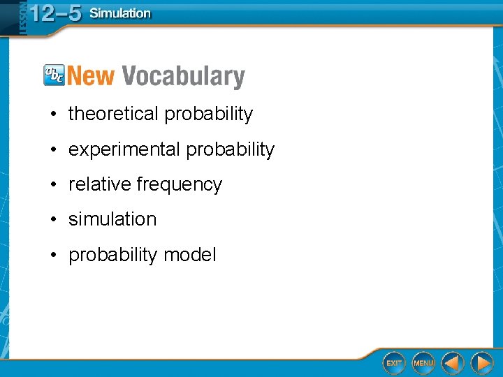  • theoretical probability • experimental probability • relative frequency • simulation • probability