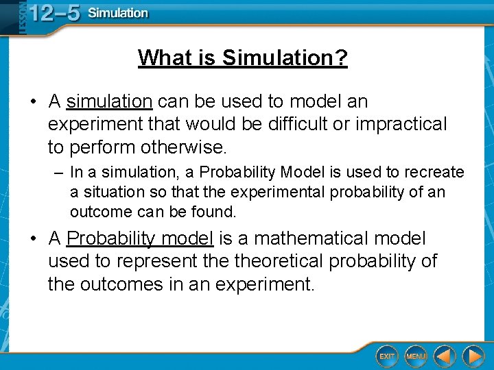 What is Simulation? • A simulation can be used to model an experiment that