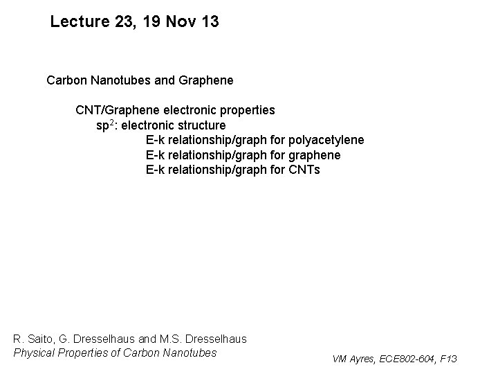 Lecture 23, 19 Nov 13 Carbon Nanotubes and Graphene CNT/Graphene electronic properties sp 2: