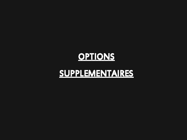 OPTIONS SUPPLEMENTAIRES 