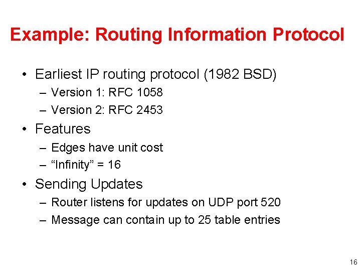 Example: Routing Information Protocol • Earliest IP routing protocol (1982 BSD) – Version 1: