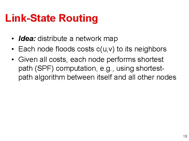 Link-State Routing • Idea: distribute a network map • Each node floods costs c(u,