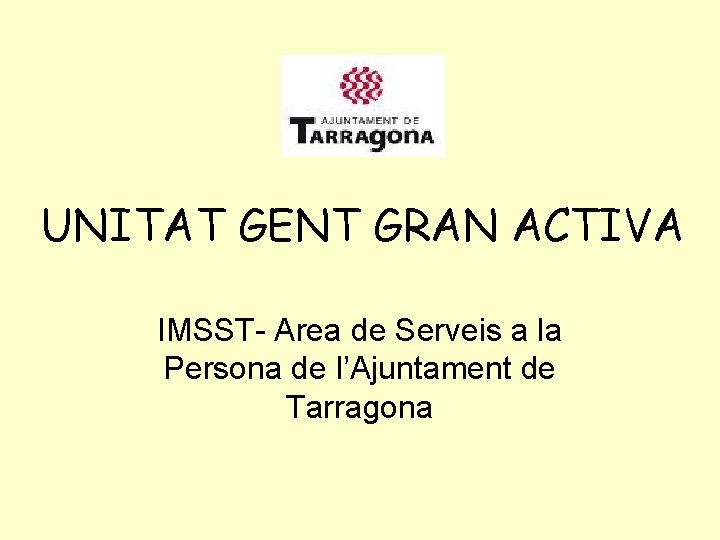 UNITAT GENT GRAN ACTIVA IMSST- Area de Serveis a la Persona de l’Ajuntament de