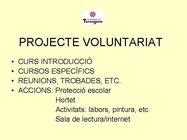 PROJECTE VOLUNTARIAT • • CURS INTRODUCCIÓ CURSOS ESPECÍFICS REUNIONS, TROBADES, ETC. ACCIONS: Protecció escolar