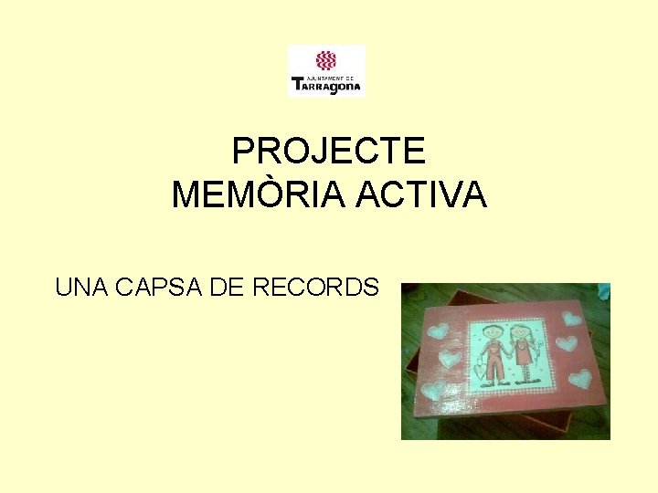 PROJECTE MEMÒRIA ACTIVA UNA CAPSA DE RECORDS 