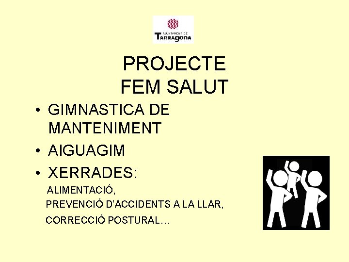 PROJECTE FEM SALUT • GIMNASTICA DE MANTENIMENT • AIGUAGIM • XERRADES: ALIMENTACIÓ, PREVENCIÓ D’ACCIDENTS