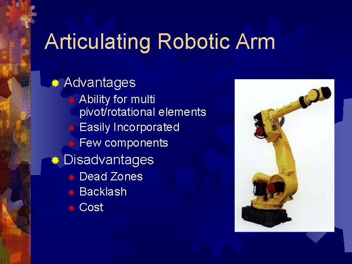 Articulating Robotic Arm ® Advantages ® Ability for multi pivot/rotational elements ® Easily Incorporated