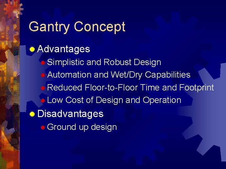 Gantry Concept ® Advantages ® Simplistic and Robust Design ® Automation and Wet/Dry Capabilities