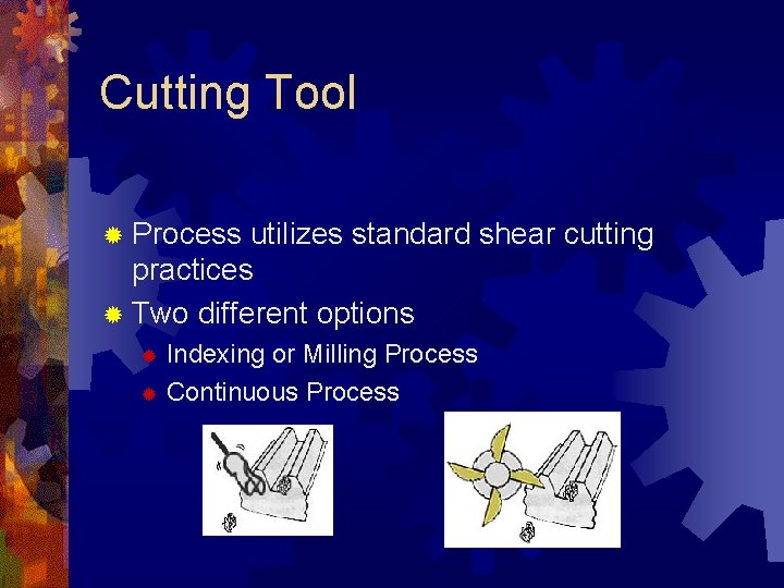 Cutting Tool ® Process utilizes standard shear cutting practices ® Two different options Indexing