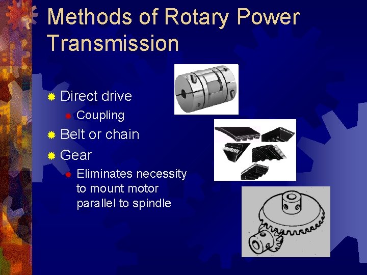 Methods of Rotary Power Transmission ® Direct ® drive Coupling ® Belt or chain