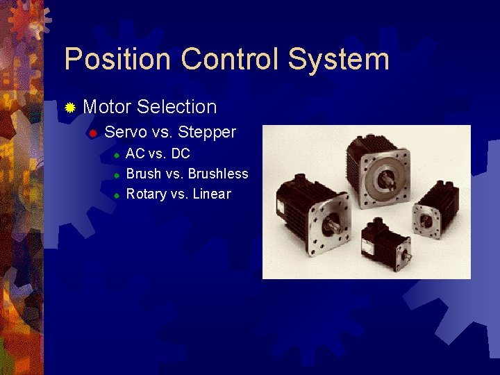 Position Control System ® Motor ® Selection Servo vs. Stepper ® ® ® AC