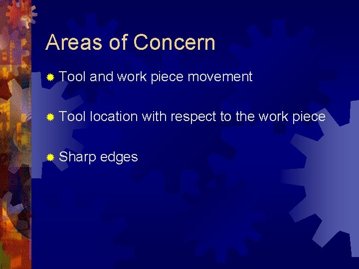 Areas of Concern ® Tool and work piece movement ® Tool location with respect