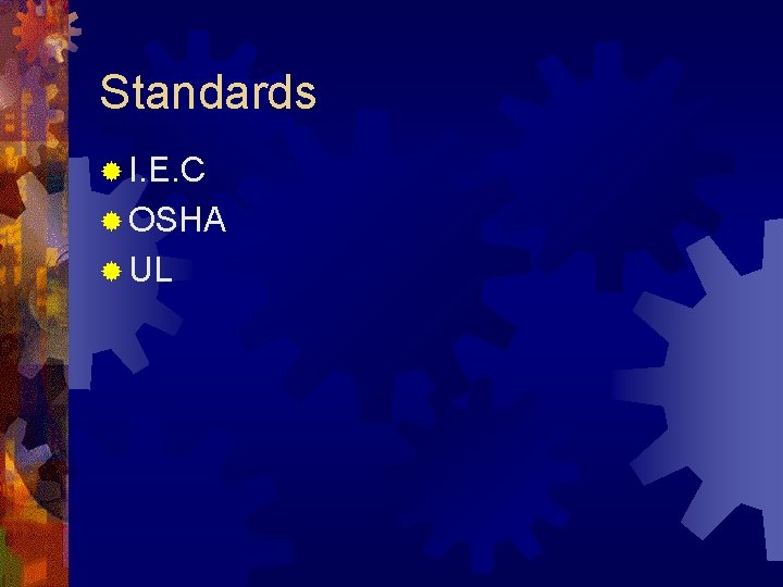 Standards ® I. E. C ® OSHA ® UL 