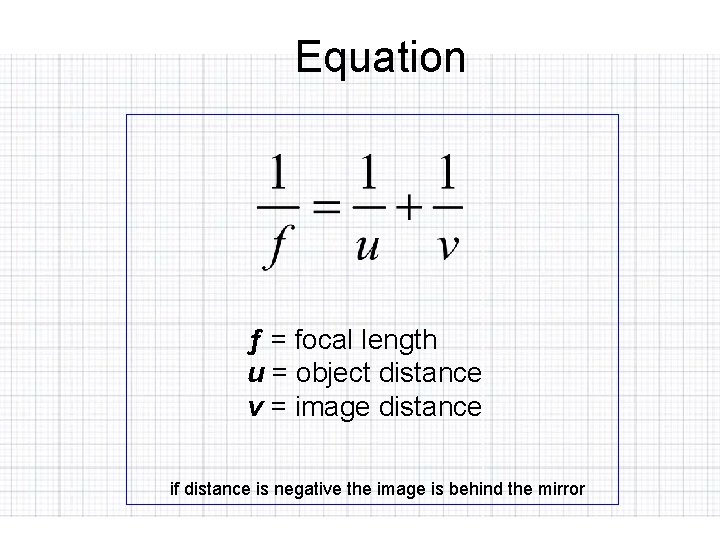 Equation ƒ = focal length u = object distance v = image distance if