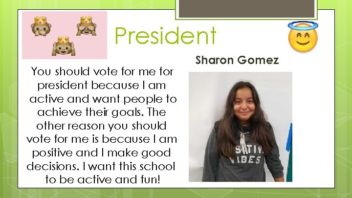 President You should vote for me for president because I am active and want
