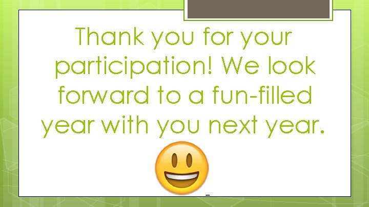 Thank you for your participation! We look forward to a fun-filled year with you