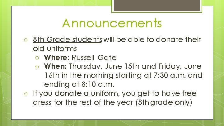 Announcements ○ 8 th Grade students will be able to donate their old uniforms