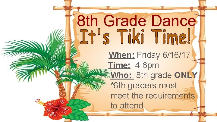 8 th Grade Dance When: Friday 6/16/17 Time: 4 -6 pm Who: 8 th