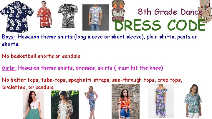 8 th Grade Dance DRESS CODE Boys: Hawaiian theme shirts (long sleeve or short