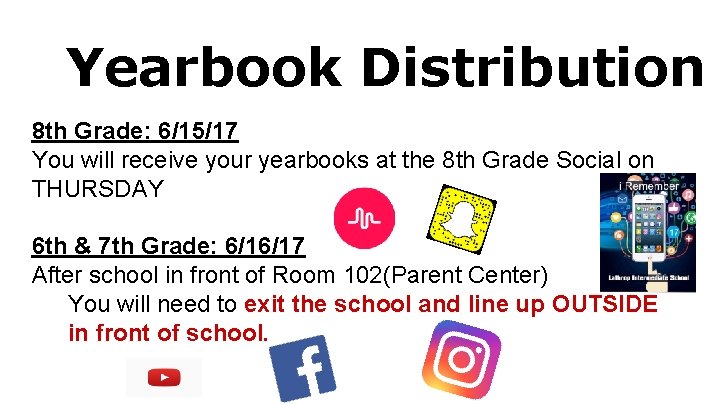 Yearbook Distribution 8 th Grade: 6/15/17 You will receive your yearbooks at the 8
