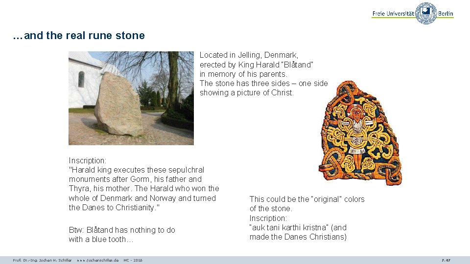 …and the real rune stone Located in Jelling, Denmark, erected by King Harald “Blåtand”