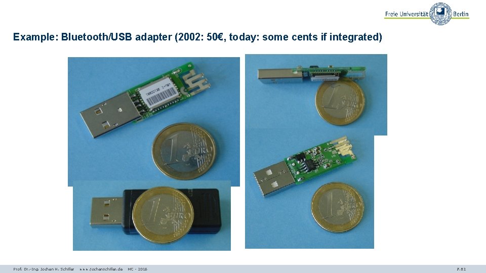 Example: Bluetooth/USB adapter (2002: 50€, today: some cents if integrated) Prof. Dr. -Ing. Jochen