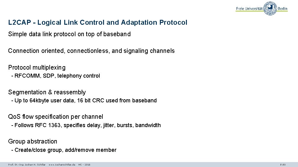 L 2 CAP - Logical Link Control and Adaptation Protocol Simple data link protocol