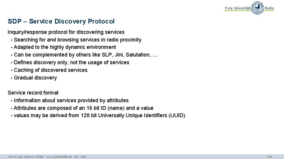 SDP – Service Discovery Protocol Inquiry/response protocol for discovering services - Searching for and