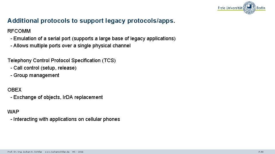 Additional protocols to support legacy protocols/apps. RFCOMM - Emulation of a serial port (supports