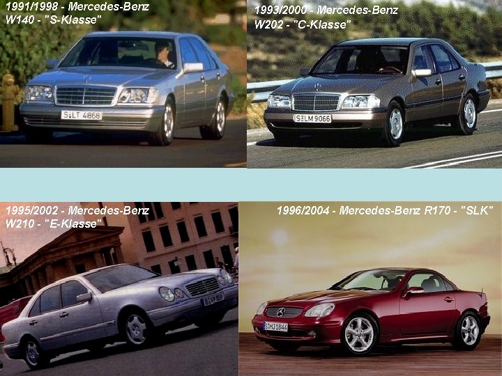 1991/1998 - Mercedes-Benz W 140 - "S-Klasse" 1995/2002 - Mercedes-Benz W 210 - "E-Klasse"
