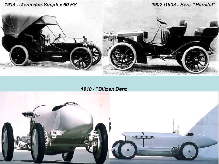 1903 - Mercedes-Simplex 60 PS 1902 /1903 - Benz "Parsifal" 1910 - "Blitzen Benz"