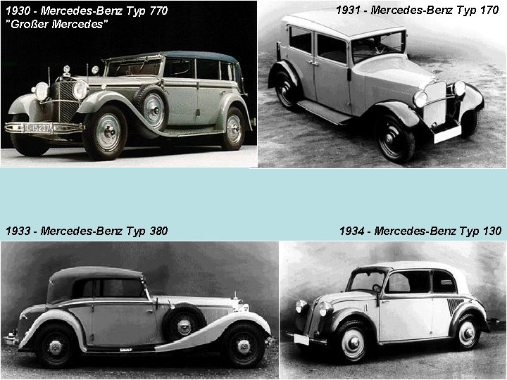 1930 - Mercedes-Benz Typ 770 "Großer Mercedes" 1931 - Mercedes-Benz Typ 170 1933 -