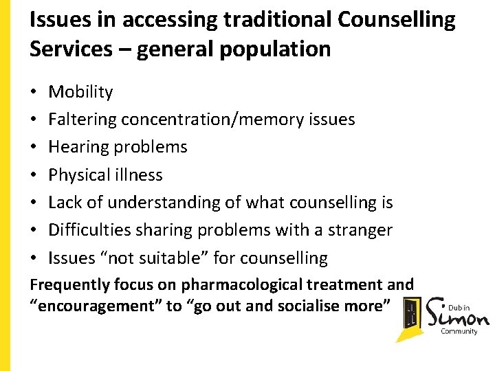 Issues in accessing traditional Counselling Services – general population • • Mobility Faltering concentration/memory