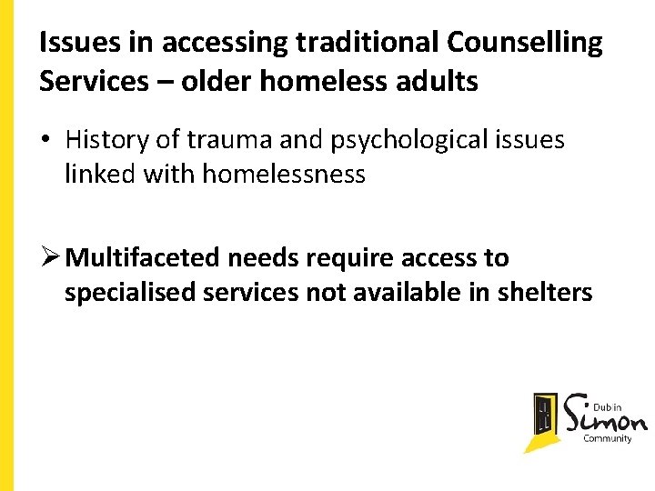 Issues in accessing traditional Counselling Services – older homeless adults • History of trauma