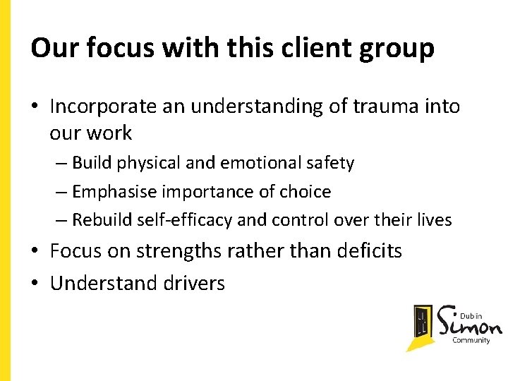 Our focus with this client group • Incorporate an understanding of trauma into our