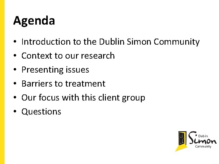 Agenda • • • Introduction to the Dublin Simon Community Context to our research