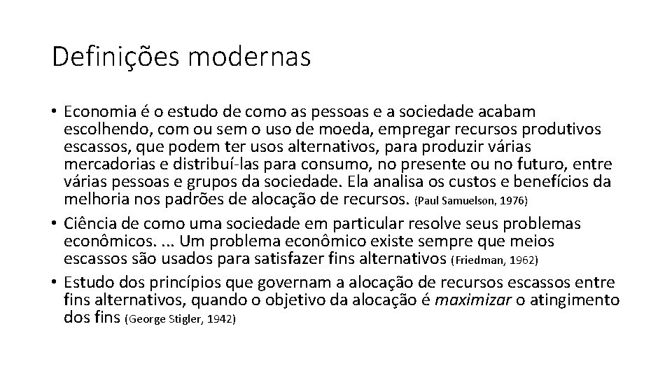 Definições modernas • Economia é o estudo de como as pessoas e a sociedade