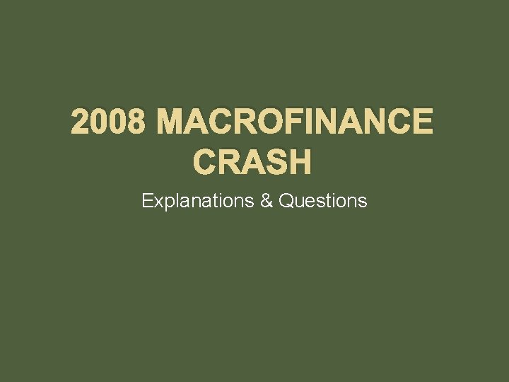 2008 MACROFINANCE CRASH Explanations & Questions 