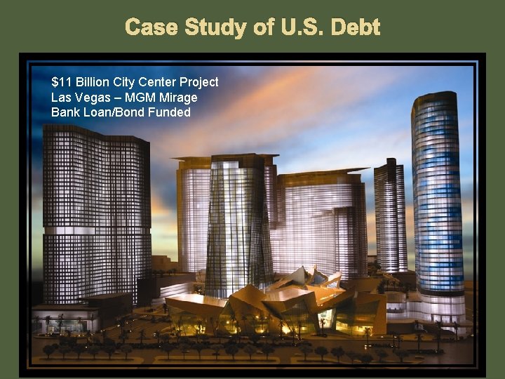 Case Study of U. S. Debt $11 Billion City Center Project Las Vegas –