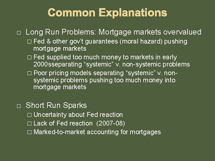 Common Explanations � Long Run Problems: Mortgage markets overvalued � Fed & other gov’t