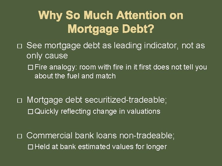 Why So Much Attention on Mortgage Debt? � See mortgage debt as leading indicator,