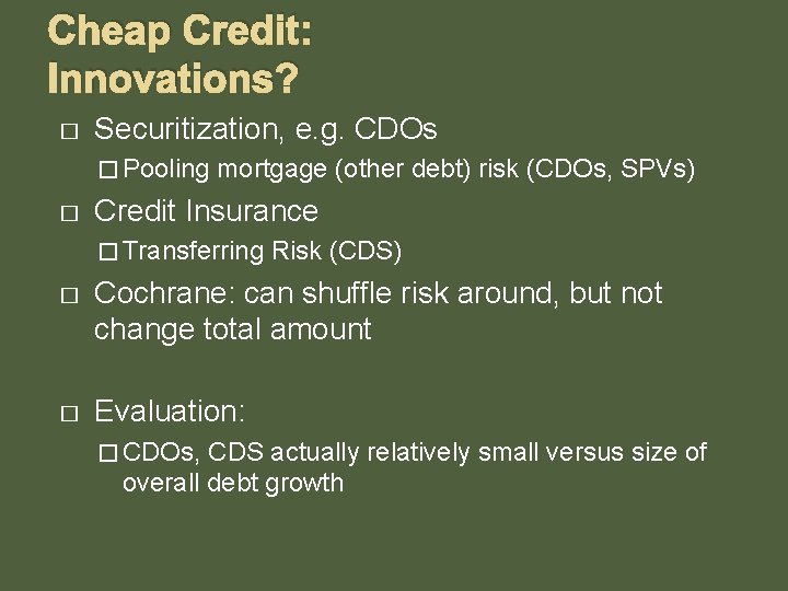 Cheap Credit: Innovations? � Securitization, e. g. CDOs � Pooling � mortgage (other debt)