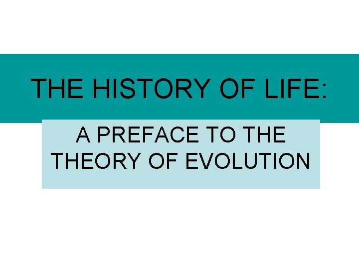 THE HISTORY OF LIFE: A PREFACE TO THEORY OF EVOLUTION 