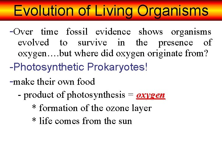 Evolution of Living Organisms -Over time fossil evidence shows organisms evolved to survive in