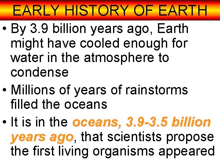 EARLY HISTORY OF EARTH • By 3. 9 billion years ago, Earth might have