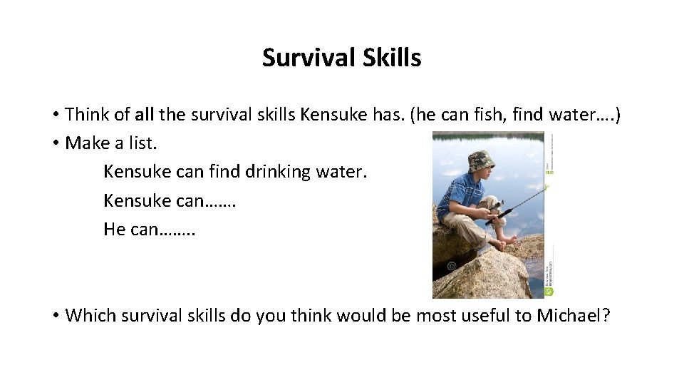 Survival Skills • Think of all the survival skills Kensuke has. (he can fish,