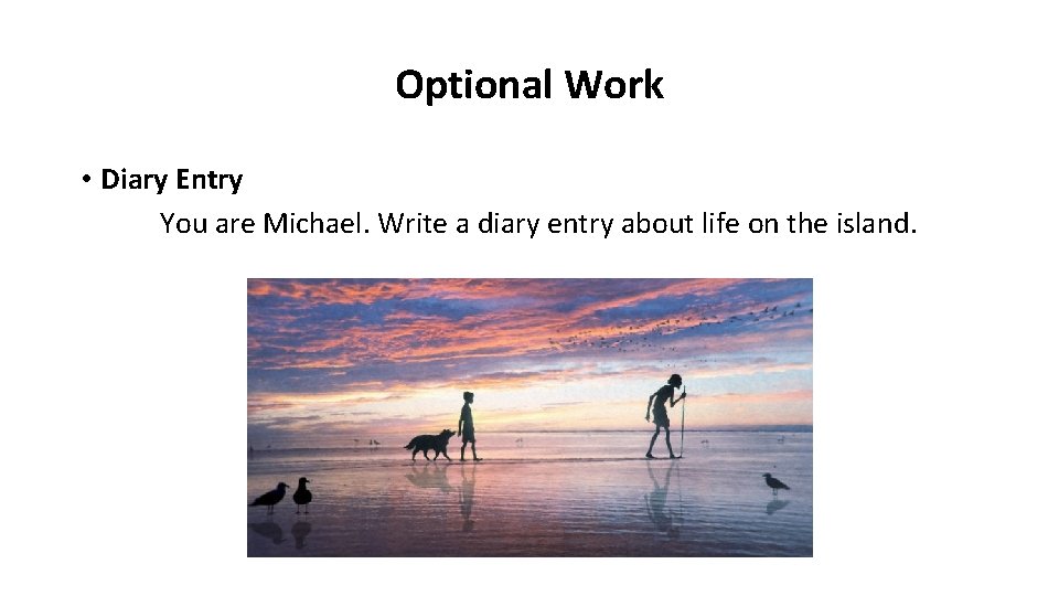 Optional Work • Diary Entry You are Michael. Write a diary entry about life