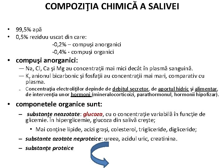 COMPOZIŢIA CHIMICĂ A SALIVEI • 99, 5% apă • 0, 5% reziduu uscat din